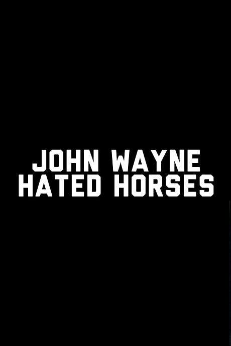 John Wayne Hated Horses